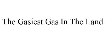 THE GASIEST GAS IN THE LAND