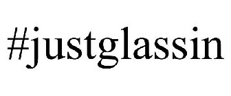 #JUSTGLASSIN
