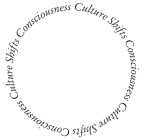 CULTURE SHIFTS CONSCIOUSNESS CULTURE SHIFTS CONSCIOUSNESS CULTURE SHIFTS CONSCIOUSNESS