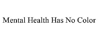 MENTAL HEALTH HAS NO COLOR