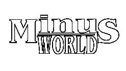 MINUS WORLD