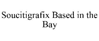 SOUCITIGRAFIX BASED IN THE BAY