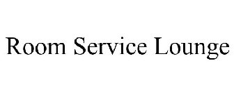 ROOM SERVICE LOUNGE