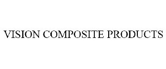 VISION COMPOSITE PRODUCTS