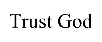 TRUST GOD