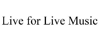 LIVE FOR LIVE MUSIC