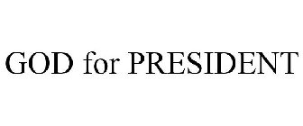 GOD FOR PRESIDENT