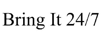 BRING IT 24/7