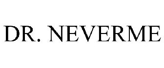 DR. NEVERME