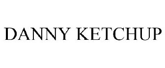 DANNY KETCHUP