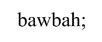 BAWBAH;