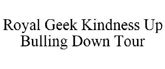 ROYAL GEEK KINDNESS UP BULLYING DOWN TOUR