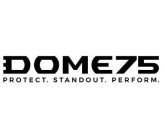 DOME75 PROTECT. STANDOUT. PERFORM.