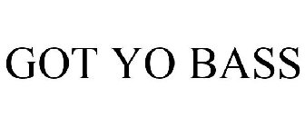 GOT YO BASS