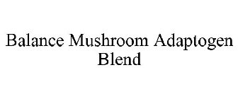 BALANCE MUSHROOM ADAPTOGEN BLEND