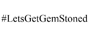 #LETSGETGEMSTONED