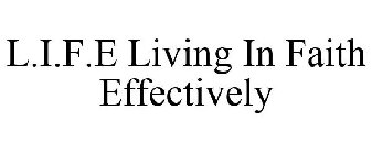 L.I.F.E LIVING IN FAITH EFFECTIVELY