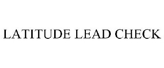 LATITUDE LEAD CHECK
