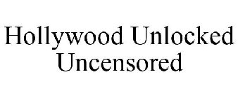 HOLLYWOOD UNLOCKED UNCENSORED