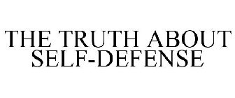 THE TRUTH ABOUT SELF-DEFENSE