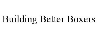 BUILDING BETTER BOXERS