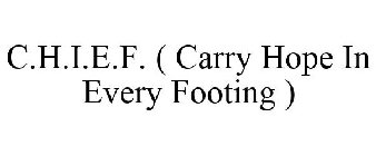 C.H.I.E.F. ( CARRY HOPE IN EVERY FOOTING )