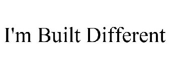 I'M BUILT DIFFERENT