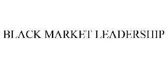 BLACK MARKET LEADERSHIP