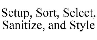 SETUP, SORT, SELECT, SANITIZE, STYLE