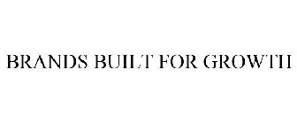 BRANDS BUILT FOR GROWTH