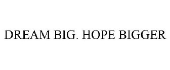 DREAM BIG. HOPE BIGGER