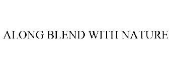 ALONG BLEND WITH NATURE