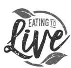 EATING TO LIVE