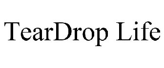 TEARDROP LIFE