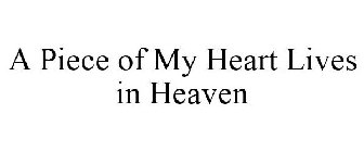 A PIECE OF MY HEART LIVES IN HEAVEN