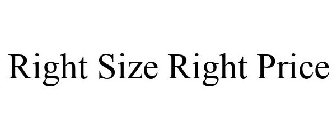 RIGHT SIZE RIGHT PRICE