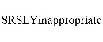 SRSLYINAPPROPRIATE