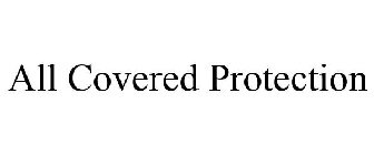 ALL COVERED PROTECTION