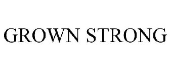 GROWN STRONG