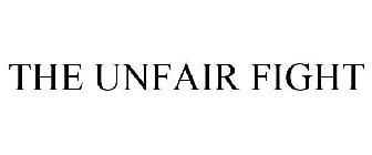THE UNFAIR FIGHT