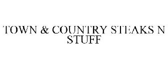 TOWN & COUNTRY STEAKS N STUFF