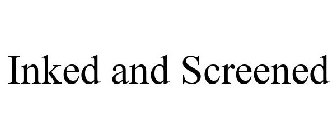 INKED AND SCREENED