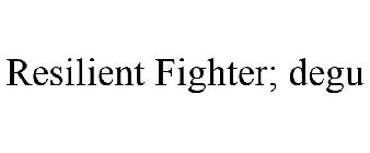 RESILIENT FIGHTER; DEGU