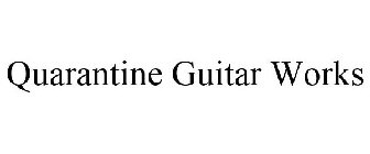 QUARANTINE GUITAR WORKS