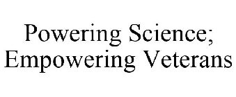 POWERING SCIENCE; EMPOWERING VETERANS