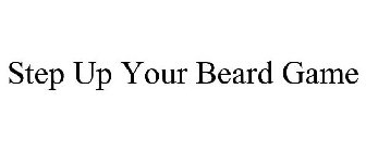 STEP UP YOUR BEARD GAME
