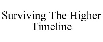 SURVIVING THE HIGHER TIMELINE