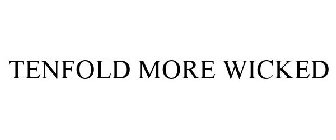 TENFOLD MORE WICKED