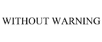 WITHOUT WARNING