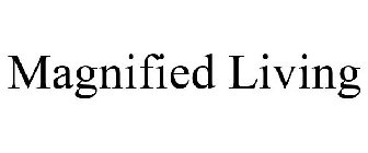 MAGNIFIED LIVING